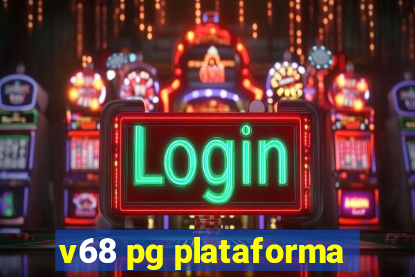 v68 pg plataforma